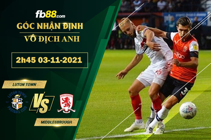 Fb88 soi kèo trận đấu Luton Town vs Middlesbrough