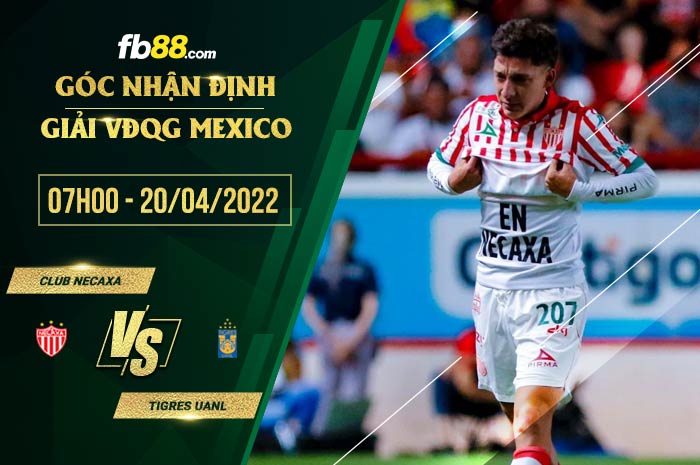 Soi kèo Club Necaxa vs Tigres UANL 7h00 ngày 20/4/2022