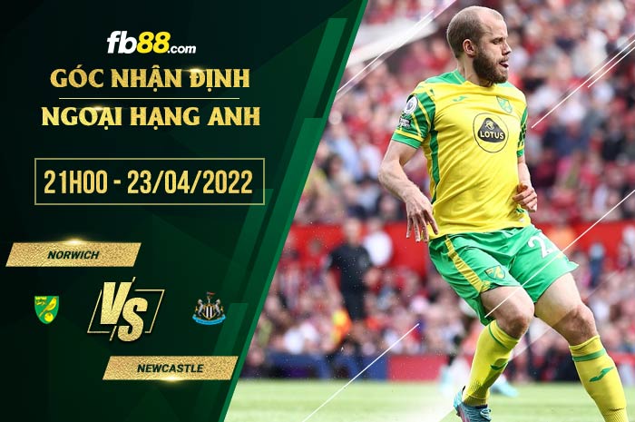 Soi kèo Norwich vs Newcastle 21h00 ngày 23/4/2022