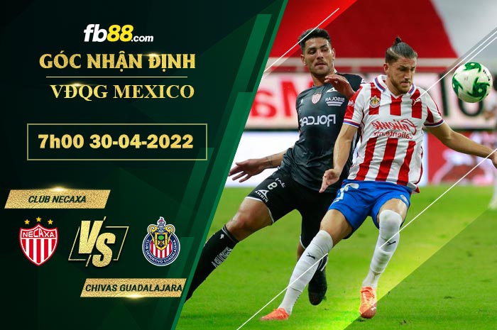 Soi kèo Club Necaxa vs Chivas Guadalajara 7h00 ngày 30/4/2022