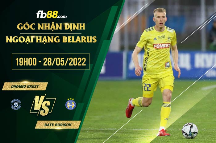 Soi kèo Dinamo Brest vs BATE Borisov 19h00 ngày 28/5/2022