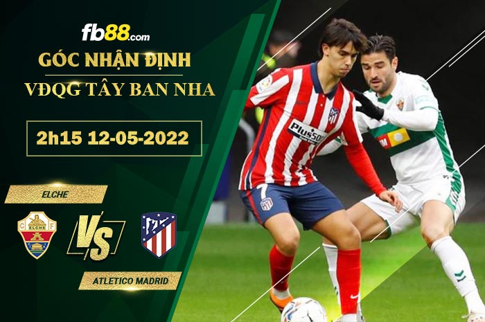 Fb88 tỷ lệ kèo trận đấu Elche vs Atletico Madrid