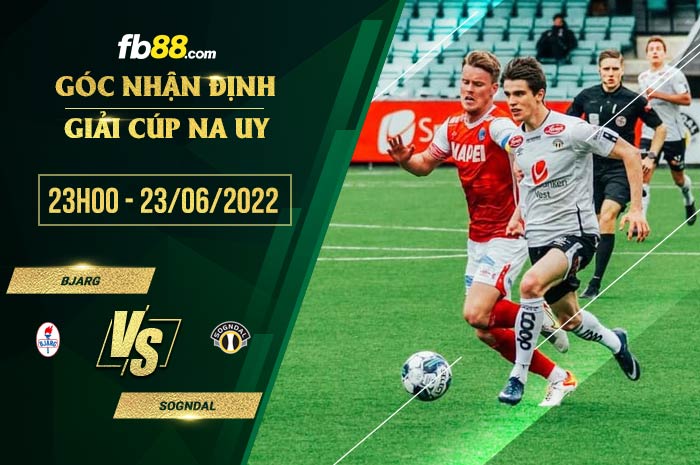 Soi kèo Bjarg vs Sogndal 23h00 ngày 23/6/2022