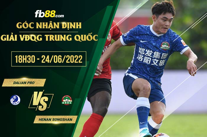 Soi kèo Dalian Pro vs Henan Songshan 18h30 ngày 24/6/2022