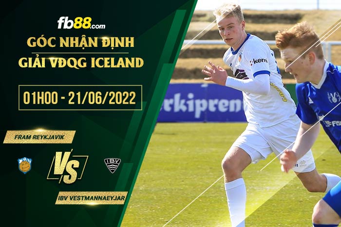 Soi kèo Fram Reykjavik vs IBV Vestmannaeyjar 1h00 ngày 21/6/2022