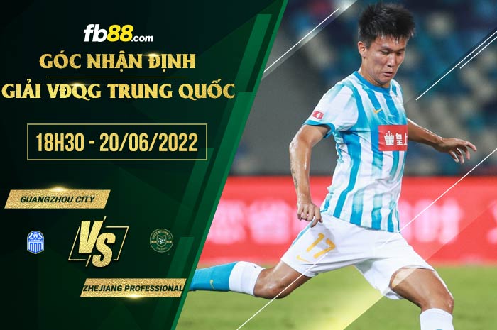 Soi kèo Guangzhou City vs Zhejiang Professional 18h30 ngày 20/6/2022