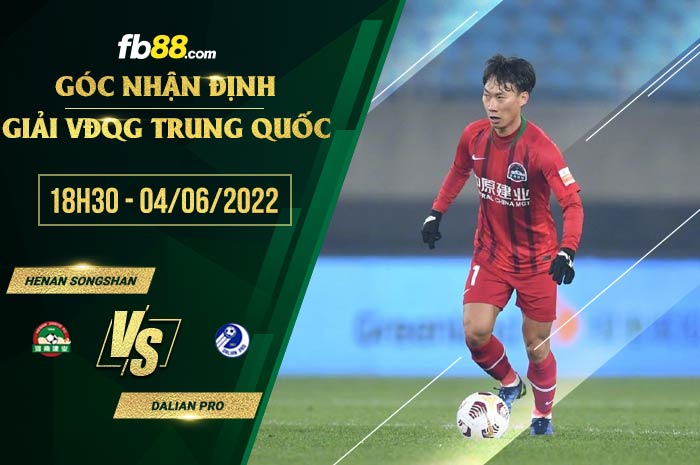 Soi kèo Henan Songshan vs Dalian Pro 18h30 ngày 4/6/2022