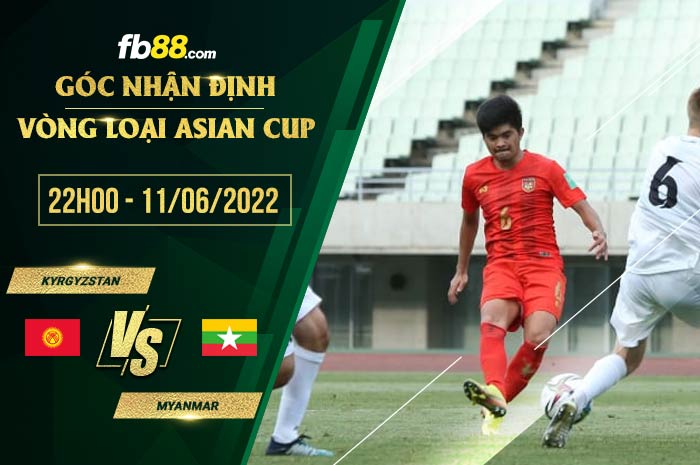 Soi kèo Kyrgyzstan vs Myanmar 22h00 ngày 11/6/2022