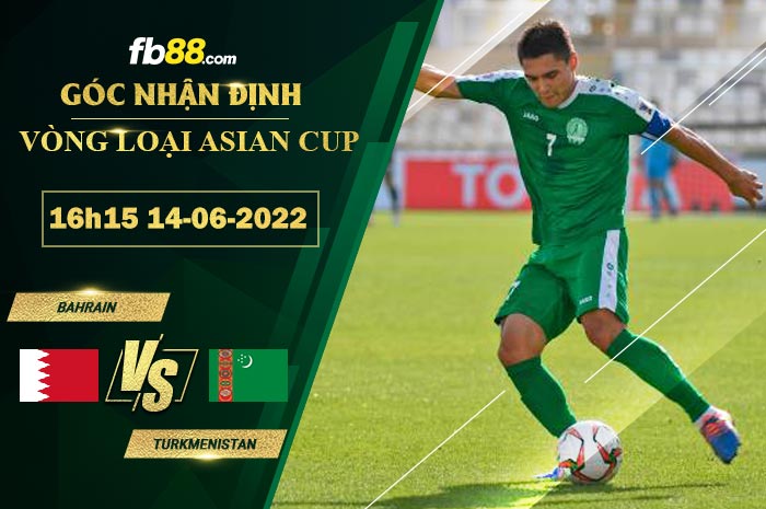 Soi kèo Bahrain vs Turkmenistan 16h15 ngày 14/6/2022