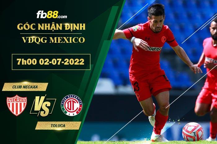 Soi kèo Club Necaxa vs Toluca 7h00 ngày 2/7/2022