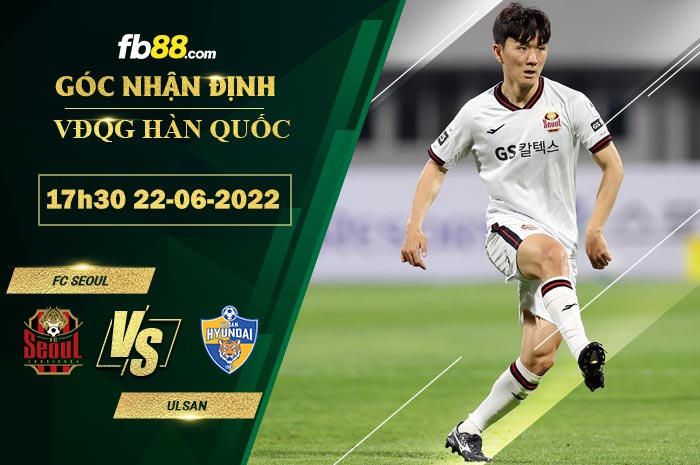 Soi kèo FC Seoul vs Ulsan 17h30 ngày 22/6/2022