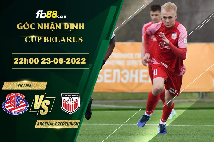 Soi kèo FK Lida vs Arsenal Dzerzhinsk 22h00 ngày 23/6/2022