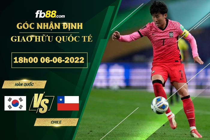 Soi kèo Hàn Quốc vs Chile 18h00 ngày 6/6/2022