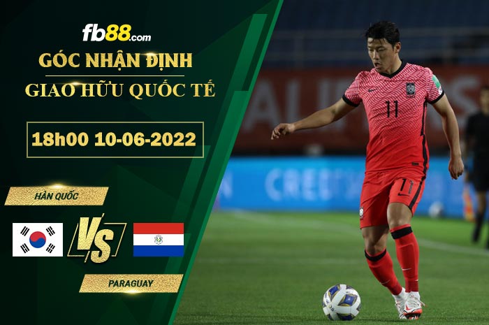 Soi kèo Hàn Quốc vs Paraguay 18h00 ngày 10/6/2022