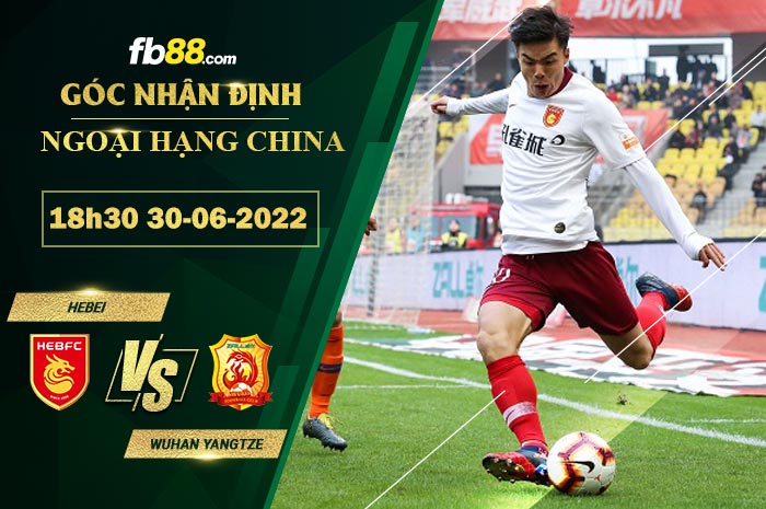 Soi kèo Hebei vs Wuhan Yangtze 18h30 ngày 30/6/2022