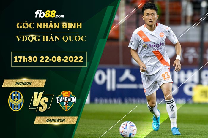 Soi kèo Incheon vs Gangwon 17h30 ngày 22/6/2022