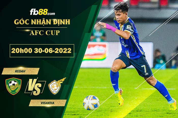 Soi kèo Kedah vs Visakha 20h00 ngày 30/6/2022