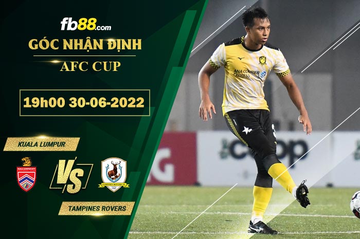 Soi kèo Kuala Lumpur vs Tampines Rovers 19h00 ngày 30/6/2022