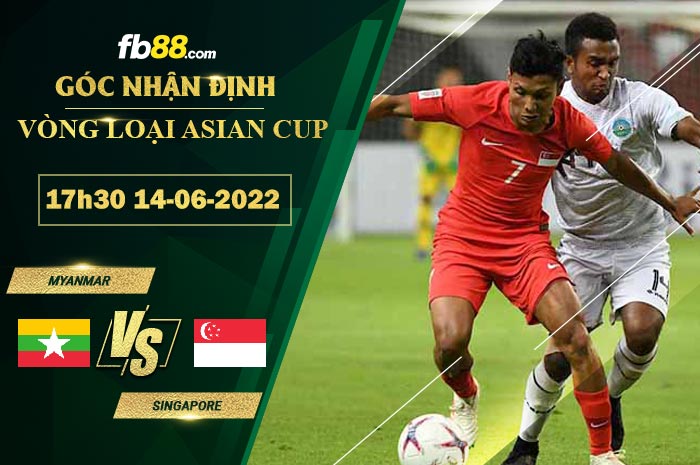 Soi kèo Myanmar vs Singapore 17h30 ngày 14/6/2022