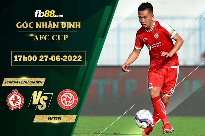 Soi kèo Phnom Penh Crown vs Viettel 17h00 ngày 27/6/2022