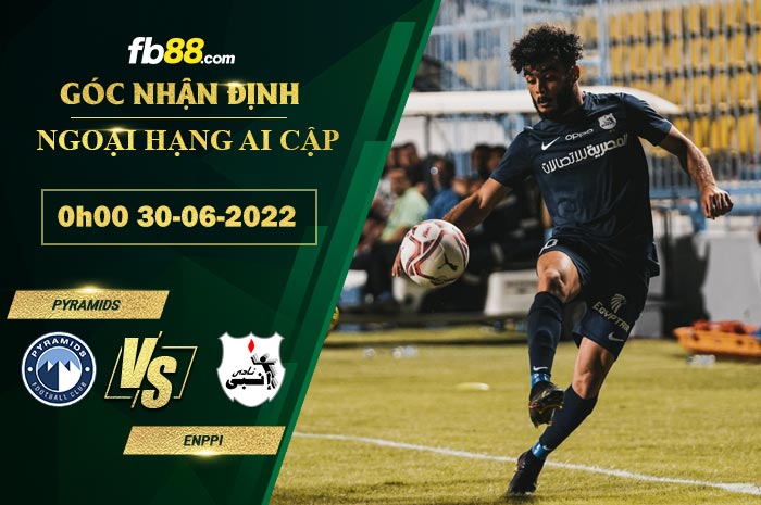 Soi kèo Pyramids vs Enppi 0h00 ngày 30/6/2022