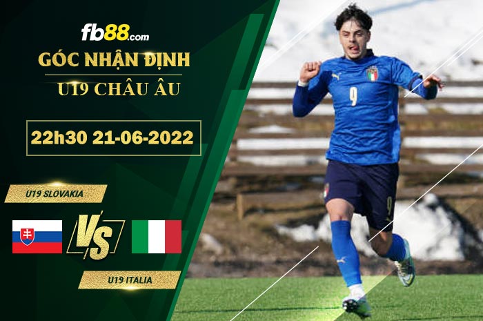 Soi kèo U19 Slovakia vs U19 Italia 22h30 ngày 21/6/2022