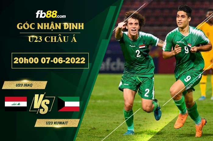 Soi kèo U23 Iraq vs U23 Kuwait 20h00 ngày 7/6/2022