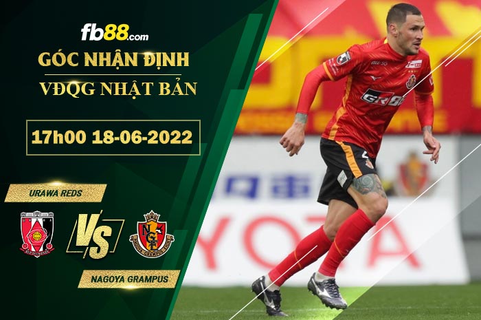 Soi kèo Urawa Reds vs Nagoya Grampus 17h00 ngày 18/6/2022