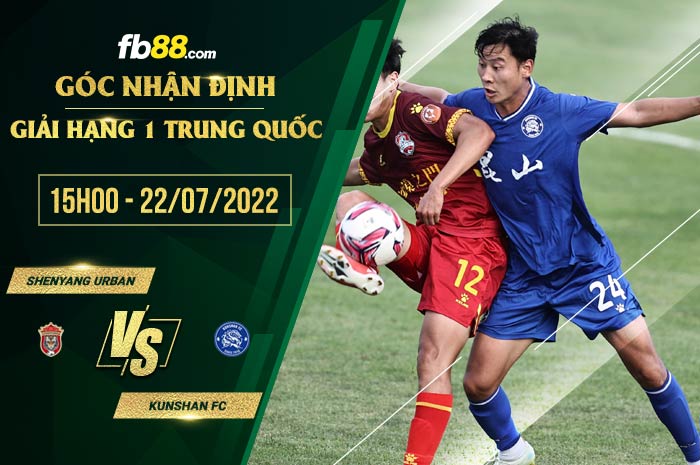 Soi kèo Shenyang Urban vs Kunshan FC 15h00 ngày 22/7/2022