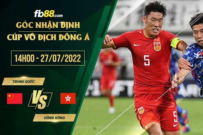 Soi kèo Trung Quốc vs Hồng Kông 14h00 ngày 27/7/2022