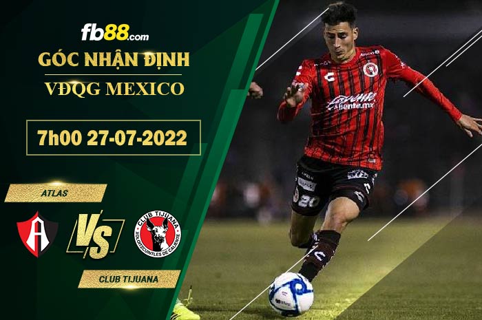 Soi kèo Atlas vs Club Tijuana 7h00 ngày 27/7/2022