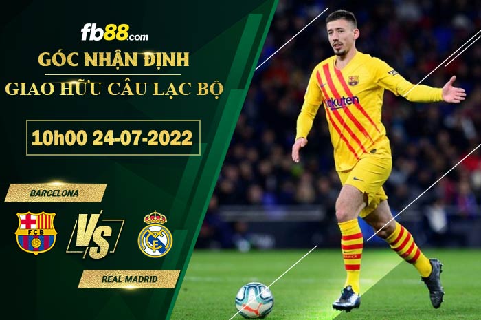 Soi kèo Barcelona vs Real Madrid 10h00 ngày 24/7/2022