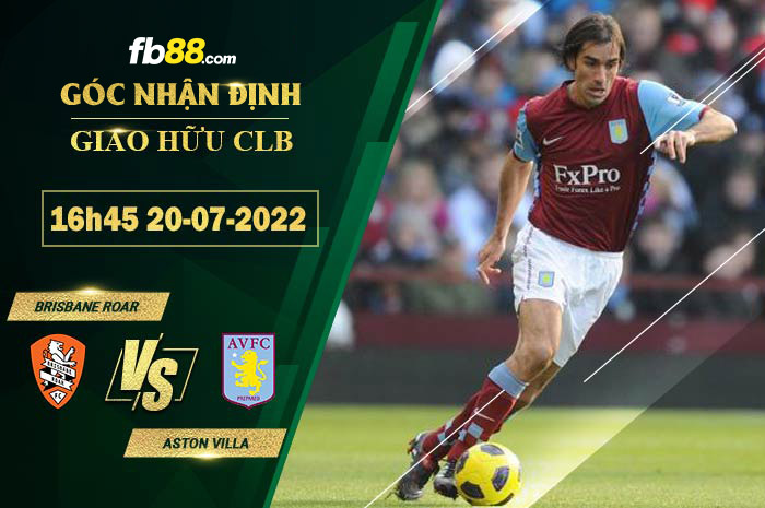 Soi kèo Brisbane Roar vs Aston Villa 16h45 ngày 20/7/2022