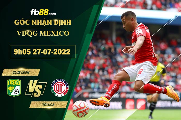 Soi kèo Club Leon vs Toluca 9h05 ngày 27/7/2022