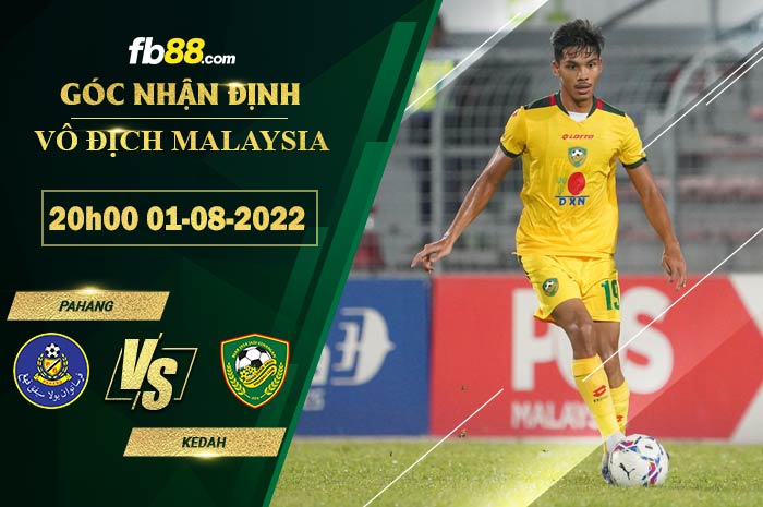 Soi kèo Pahang vs Kedah 20h00 ngày 1/8/2022