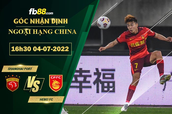 Soi kèo Shanghai Port vs Hebei FC 15h00 ngày 4/7/2022