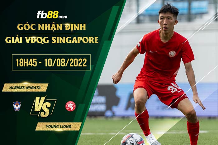 Soi kèo Albirex Niigata vs Young Lions 18h45 ngày 10/8/2022