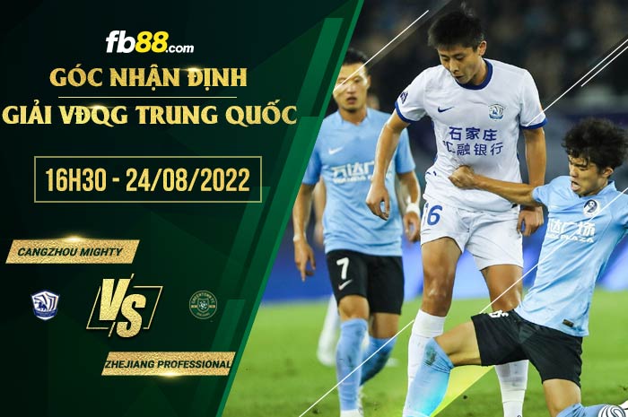 Soi kèo Cangzhou Mighty vs Zhejiang Professional 16h30 ngày 24/8/2022