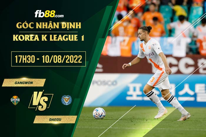 Soi kèo Gangwon vs Daegu 17h30 ngày 10/8/2022