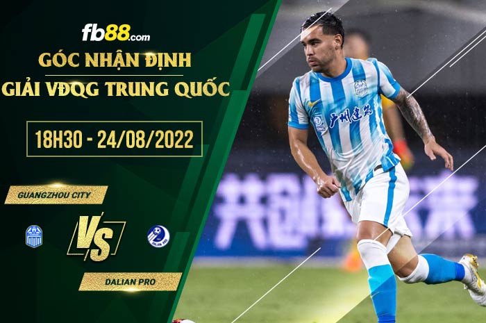 Soi kèo Guangzhou vs Dalian Pro 18h30 ngày 24/8/2022