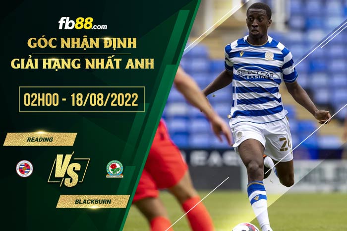 Soi kèo Reading vs Blackburn 2h00 ngày 18/8/2022