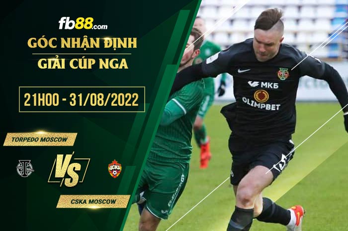 Soi kèo Torpedo Moscow vs CSKA Moscow 21h00 ngày 31/8/2022