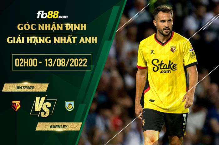 Soi kèo Watford vs Burnley 2h00 ngày 13/8/2022