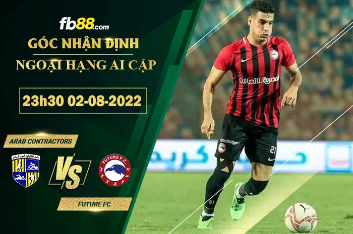 Soi kèo Arab Contractors vs Future FC 23h30 ngày 2/8/2022