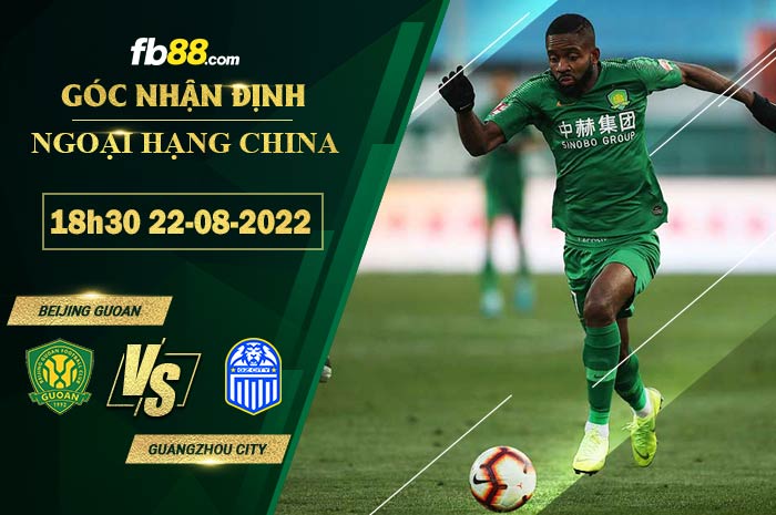 Soi kèo Beijing Guoan vs Guangzhou City 18h30 ngày 22/8/2022