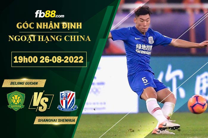 Soi kèo Beijing Guoan vs Shanghai Shenhua 19h00 ngày 26/8/2022