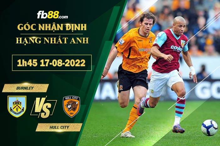 Soi kèo Burnley vs Hull City 1h45 ngày 17/8/2022