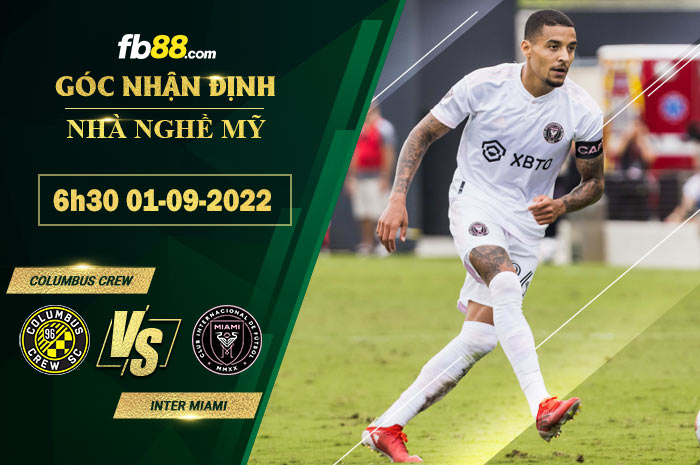 Soi kèo Columbus Crew vs Inter Miami 6h30 ngày 1/9/2022