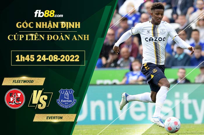 Soi kèo Fleetwood vs Everton 1h45 ngày 24/8/2022