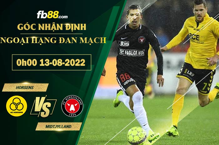 Soi kèo Horsens vs  Midtjylland 0h00 ngày 13/8/2022